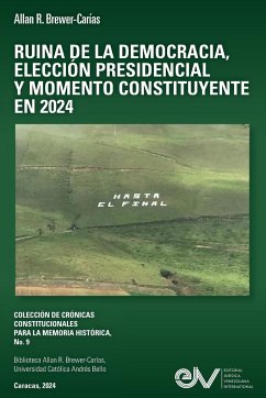 RUINA DE LA DEMOCRACIA, ELECCIÓN PRESIDENCIAL Y MOMENO CONSTITUYENTE EN 2024 - Brewer-Carías, Allan