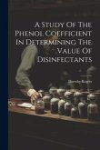 A Study Of The Phenol Coefficient In Determining The Value Of Disinfectants