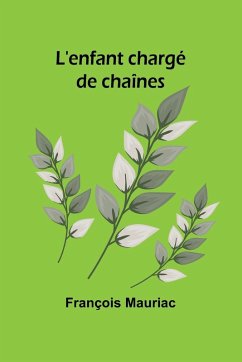 L'enfant chargé de chaînes - Mauriac, François