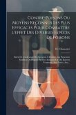 Contre-poisons Ou Moyens Reconnus Les Plus Efficaces Pour Combattre L'effet Des Diverses Espèces De Poisons