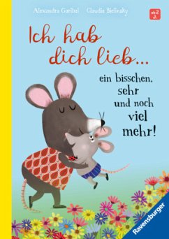 Ich hab dich lieb ... ein bisschen, sehr und noch viel mehr! - Liebevolle Vorlesegeschichte ab 2 Jahren - Garibal, Alexandra