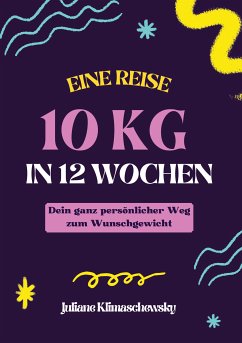 10 KG in 12 Wochen, Dein ganz persönlicher Weg zum Wunschgewicht (eBook, ePUB) - Klimaschewsky, Juliane