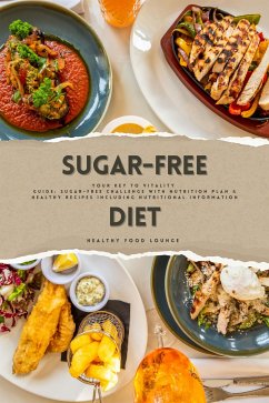 Sugar-Free Diet: Your Key to Vitality (Guide: Sugar-Free Challenge with Nutrition Plan and Healthy Recipes Including Nutritional Information) (eBook, ePUB) - Food Lounge, Healthy