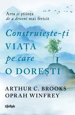 Construiește-ți viața pe care o dorești: arta și știința de a deveni mai fericit (eBook, ePUB) - Brooks, Arthur C.; Winfrey, Oprah