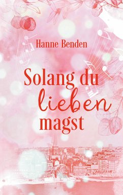 Solang du lieben magst (eBook, ePUB) - Benden, Hanne