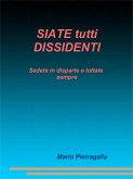 SIATE tutti DISSIDENTI (eBook, ePUB)