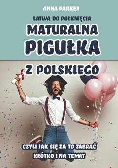 Maturalna pigułka z polskiego (eBook, ePUB) - Parker, Anna