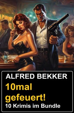 10mal gefeuert! 10 Krimis im Bundle (eBook, ePUB) - Bekker, Alfred