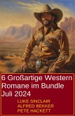 6 Großartige Western Romane im Bundle Juli 2024 (eBook, ePUB)