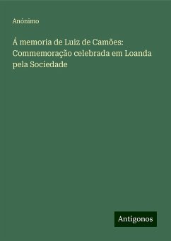 Á memoria de Luiz de Camões: Commemoração celebrada em Loanda pela Sociedade - Anónimo
