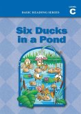 Six Ducks in a Pond (Level C Reader), Basic Reading Series