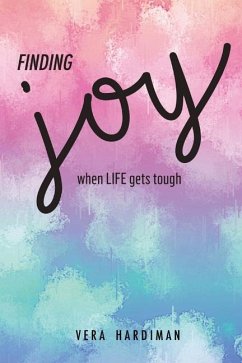 Finding Joy When Life Gets Tough - Hardiman, Vera