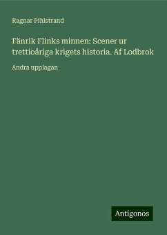 Fänrik Flinks minnen: Scener ur trettioåriga krigets historia. Af Lodbrok - Pihlstrand, Ragnar