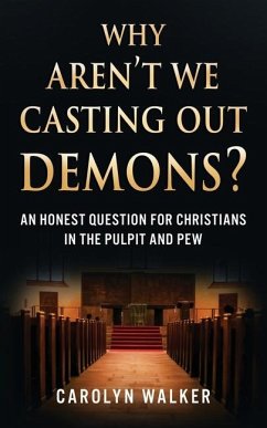 Why Aren't We Casting Out Demons? - Walker, Carolyn