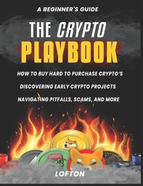A Beginner's Guide, The Crypto PlayBook A Beginner's Guide, The Crypto PlayBook