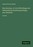 Max Havelaar, of, De Koffiveilingen der Nedelandsche Handelmaatschappy door Multatuli