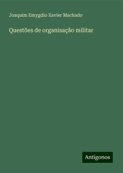 Questões de organisação militar - Machado, Joaquim Emygdio Xavier