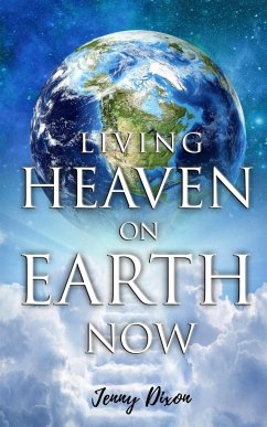 Living Heaven on Earth Now - Dixon, Jenny