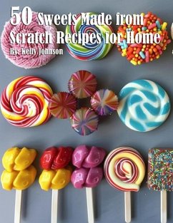 50 Sweets Made from Scratch Recipes for Home - Johnson, Kelly