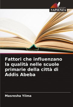 Fattori che influenzano la qualità nelle scuole primarie della città di Addis Abeba - Yilma, Masresha