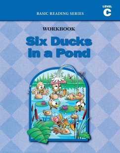 Six Ducks in a Pond (Level C Workbook), Basic Reading Series - Rasmussen, Donald; Goldberg, Lynn