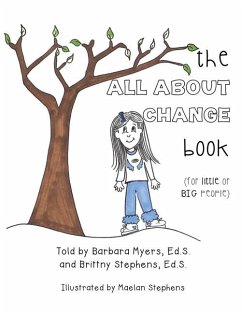 The ALL ABOUT CHANGE book (for little or BIG people) - Myers Ed S, Barbara; Stephens Ed S, Brittny