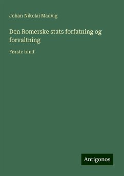 Den Romerske stats forfatning og forvaltning - Madvig, Johan Nikolai