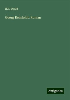 Georg Reinfeldt: Roman - Ewald, H. F.