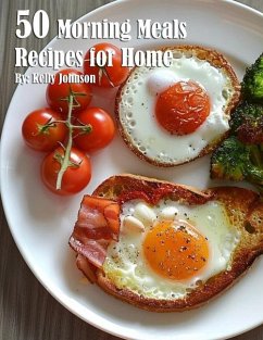 50 Morning Meals Made Memorable Recipes for Home - Johnson, Kelly