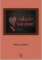 Ask Nedir, Neye Yarar - Uckun, Adnan