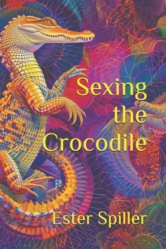 Sexing the Crocodile - Spiller, Ester; Spiller, E V