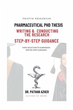 Pharmaceutical PhD Thesis Writing and Conducting the Research Step-By-Step Guidance - Pathan Azher Khan