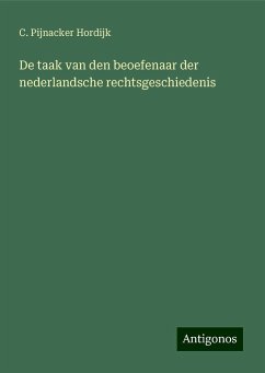 De taak van den beoefenaar der nederlandsche rechtsgeschiedenis - Hordijk, C. Pijnacker