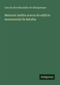 Cover Memoria inédita acerca do edifício monumental da Batalha