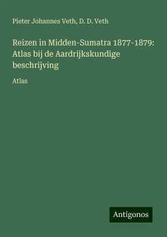 Reizen in Midden-Sumatra 1877-1879: Atlas bij de Aardrijkskundige beschrijving - Veth, Pieter Johannes; Veth, D. D.