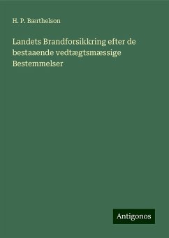 Landets Brandforsikkring efter de bestaaende vedtægtsmæssige Bestemmelser - Bærthelson, H. P.