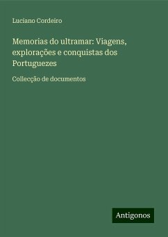 Memorias do ultramar: Viagens, explorações e conquistas dos Portuguezes - Cordeiro, Luciano