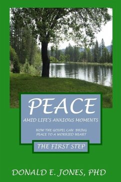 Peace Amid Life's Anxious Moments How The Gospel Can Bring Peace To A Worried Heart The First Step - Jones, Donald Edward