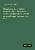 Bibliographia das obras tanto impressas como manuscriptas, relativas á lingua Tupi ou Guarani tambem chamada lingua geral do Brazil