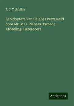 Lepidoptera van Celebes verzameld door Mr. M.C. Piepers. Tweede Afdeeling: Heterocera - Snellen, P. C. T.