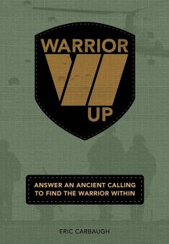 Warrior Up! Answer An Ancient Calling To Find The Warrior Within. - Carbaugh, Eric