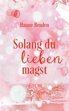 Solang du lieben magst - Benden, Hanne