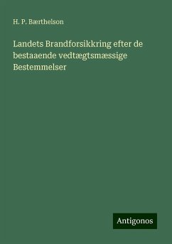 Landets Brandforsikkring efter de bestaaende vedtægtsmæssige Bestemmelser - Bærthelson, H. P.