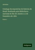 Catalogo da exposic¿ao de historia do Brazil: Realizada pela Bibliotheca nacional do Rio de Janeiro a 2 de Dezembro de 1881