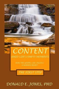 Content Amid Life's Empty Moments How The Gospel Can Fulfill A Barren Heart The First Step - Jones, Donald E