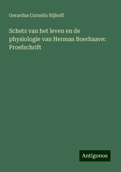 Schets van het leven en de physiologie van Herman Boerhaave: Proefschrift - Nijhoff, Gerardus Cornelis