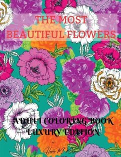 The Most Beautiful Flowers Adult Coloring Book Luxury Edition - Hayley M Morgan