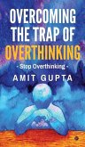 Overcoming The Trap of Overthinking