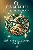 O Caminho do Mago - Práticas e Sabedoria Mágica