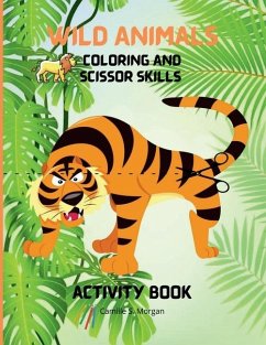 Wild Animals Coloring and Scissor Skills Activity Book - Camille S Morgan